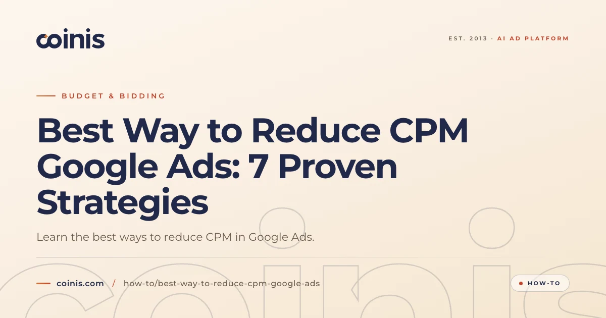Best Way to Reduce CPM Google Ads: 7 Proven Strategies | Coinis