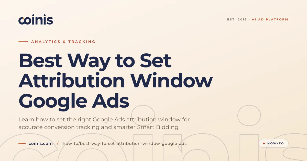 Best Way to Set Attribution Window Google Ads | Coinis