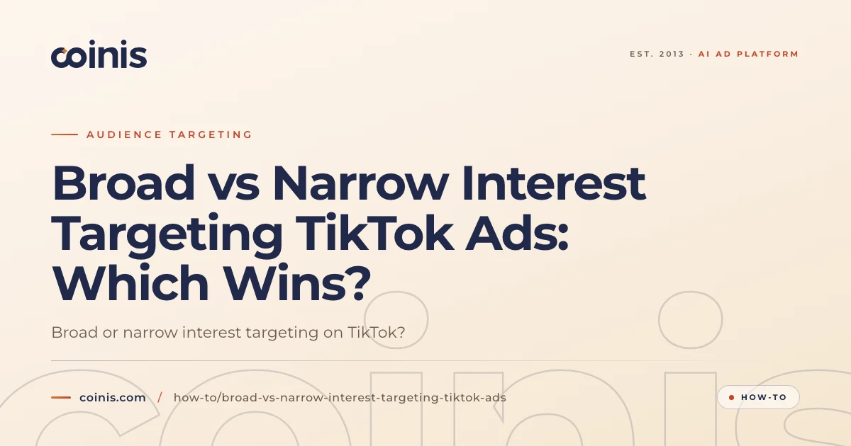 Broad vs Narrow Interest Targeting TikTok Ads: Which Wins? | Coinis